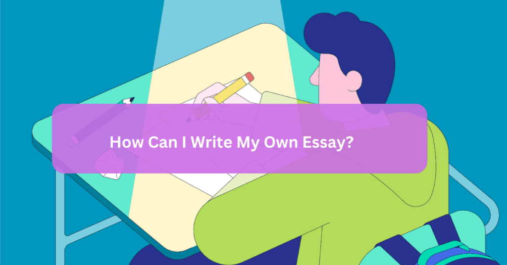 How Can I Write My Own Essay
